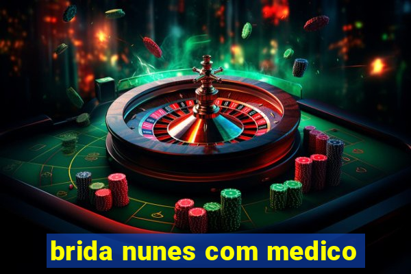 brida nunes com medico